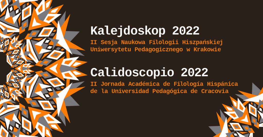 Kalejdoskop 2022 | II Sesja Naukowa filologii hiszpańskiej UP | PROGRAM WYDARZENIA